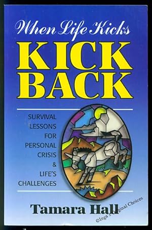 Bild des Verkufers fr When Life Kicks - Kick Back: Survival Lesson for Personal Crisis & Life's Challenges zum Verkauf von Inga's Original Choices