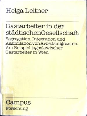 Seller image for Gastarbeiter in der stdtischen Gesellschaft : Segregation, Integration u. Assimilation von Arbeitsmigranten ; am Beispiel jugoslaw. Gastarbeiter in Wien. Campus Forschung ; Bd. 307 for sale by books4less (Versandantiquariat Petra Gros GmbH & Co. KG)