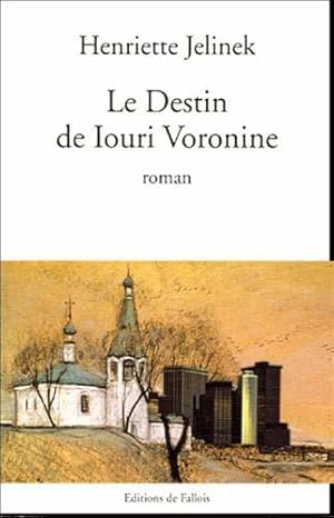 Image du vendeur pour Le Destin de Iouri Voronine - Grand Prix du Roman de l'Acadmie Franaise 2005 mis en vente par JLG_livres anciens et modernes