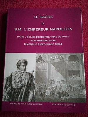 Imagen del vendedor de LE SACRE DE L'EMPEREUR NAPOLEON DANS L'EGLISE METROPOLITAINE DE PARIS LE XI FRIMAIRE AN XIII DIMANCHE 2 DECEMBRE 1804 a la venta por LE BOUQUINISTE