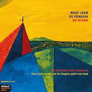 Seller image for So stark: Von M�nchen nach Shanghai. Root Leeb erz�hlt, Xu Fengxia spielt und singt for sale by B�cherbazaar