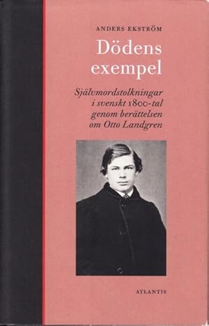 Seller image for Ddens exempel. Sjlvmordstolkningar i svenskt 1800-tal genom berttelsen om Otto Landgren. for sale by Centralantikvariatet