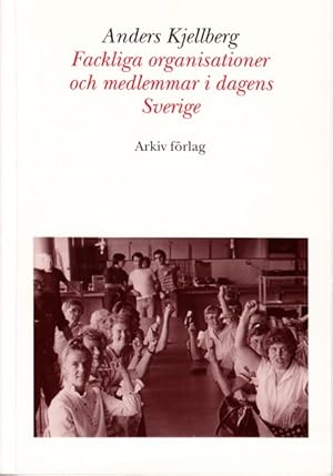 Seller image for Fackliga organisationer och medlemmar i dagens Sverige. for sale by Centralantikvariatet