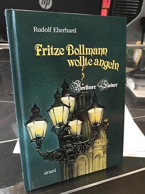 Fritze Bollmann wollte angeln. Berliner Lieder. Zusammengesucht und herausgegeben von Rudolf Eber...