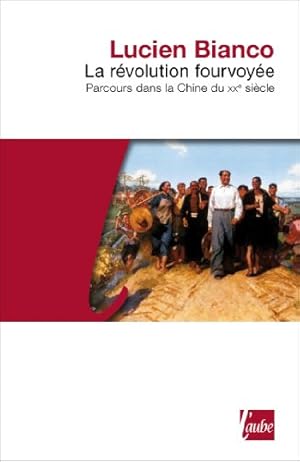 Bild des Verkufers fr La Rvolution fourvoye - Parcours dans la Chine du XXe sicle zum Verkauf von librairie philippe arnaiz