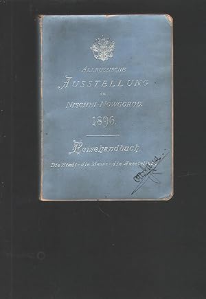 Die Allrussische Ausstellung vom Jahre 1896 in Nishni - Nowgorod Reisehandbuch Die Stadt Die Mess...
