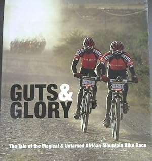 Image du vendeur pour Guts & Glory : The Tale of the Magical & Untamed African Mountain Bike Racing mis en vente par Chapter 1