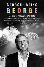 Seller image for George, Being George: George Plimpton's Life as Told, Admired, Deplored, and Envied by 200 Friends, Relatives, Lovers, Acquaintances, Rivals - and a Few Unappreciative Observers. for sale by Monroe Street Books