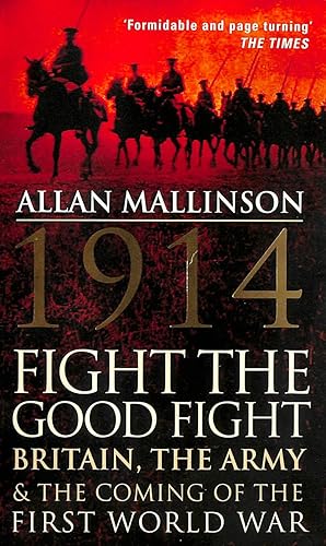 Seller image for 1914: Fight the Good Fight: Britain, the Army and the Coming of the First World War for sale by M Godding Books Ltd