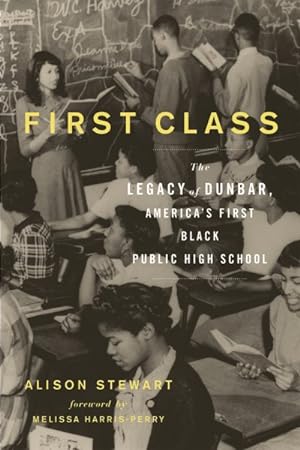 Imagen del vendedor de First Class : The Legacy of Dunbar, America's First Black Public High School a la venta por GreatBookPrices