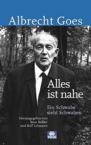 Alles ist nahe : ein Schwabe sieht Schwaben. hrsg. von Rose C. Keßler und Rolf Lehmann