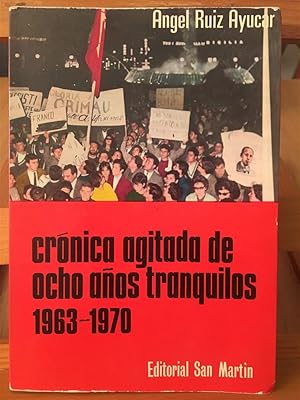 CRONICA AGITADA DE OCHO AÑOS TRANQUILOS 1963-1970 De Grimau al proceso de Burgos