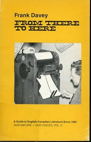 Imagen del vendedor de From There to Here : A Guide to English-Canadian Literature Since 1960 Our Nature - Our voices Volume II a la venta por Librairie Le Nord