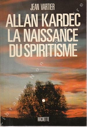 Image du vendeur pour Allan Kardec La naissance du Spiritisme. mis en vente par ARTLINK