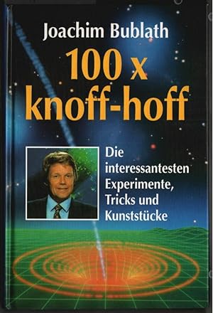 100x Knoff-hoff : die interessantesten Experimente, Tricks und Kunststücke. Joachim Bublath