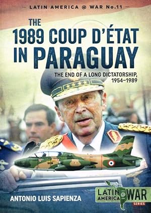 Immagine del venditore per THE 1989 COUP D'ETAT IN PARAGUAY : THE END OF A LONG DICTATORSHIP, 1954-1989 venduto da Paul Meekins Military & History Books