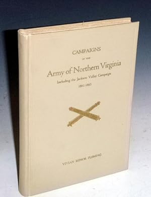 Campaigns of the Army of Northern Virginia Including the Jackson Valley Campaign 1861-1865