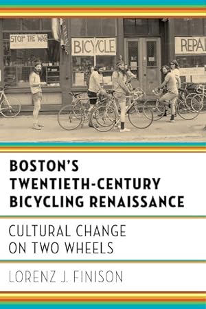 Image du vendeur pour Boston's Twentieth-Century Bicycling Renaissance : Cultural Change on Two Wheels mis en vente par GreatBookPrices