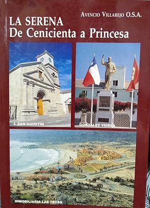 Imagen del vendedor de La Serena. De Cenicienta a Princesa. Monografa de la IV Regin de Coquimbo desde la prehistoria hasta nuestros das a la venta por Librera Monte Sarmiento