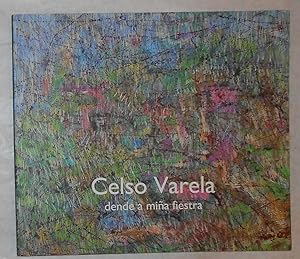 Seller image for Celso Varela - Dende A Mina Fiestra (Casa Das Artes, Vigo 3 Setembro - 12 Outubro 2009) for sale by David Bunnett Books