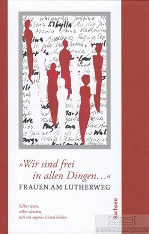 Bild des Verkufers fr Wir sind frei in allen Dingen.' Frauen am Lutherweg Sachsen zum Verkauf von Leipziger Antiquariat