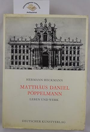 Matthäus Daniel Pöppelmann - Leben und Werk / 1662 - 1736.