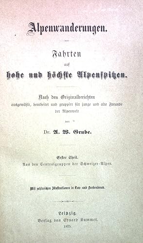 Alpenwanderungen: Fahrten auf hohe und höchste Alpenspitzen. Erster Theil.