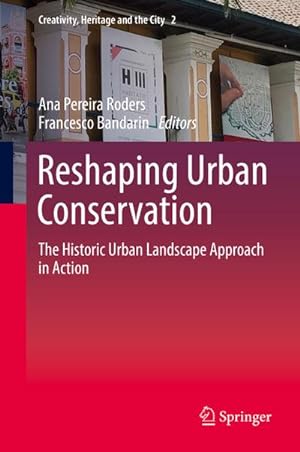 Bild des Verkufers fr Reshaping Urban Conservation : The Historic Urban Landscape Approach in Action zum Verkauf von AHA-BUCH GmbH