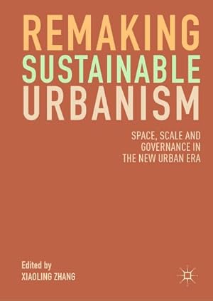 Bild des Verkufers fr Remaking Sustainable Urbanism : Space, Scale and Governance in the New Urban Era zum Verkauf von AHA-BUCH GmbH