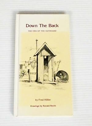 Imagen del vendedor de Down The Back. The Era of The Outhouse. (Signed by author) a la venta por Adelaide Booksellers