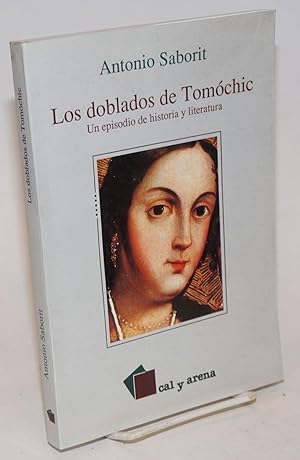 Imagen del vendedor de Los doblados de Tomochic: Un episodio de historia y literatura a la venta por Bolerium Books Inc.