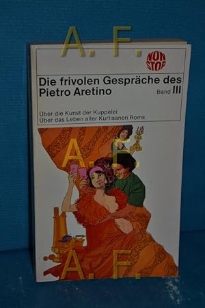 Bild des Verkufers fr Aretino, Pietro: Die frivolen Gesprche, Band III, ber die Kunst der Kuppelei / ber das Leben aller Kurtisamen Roms Non stop-Bcherei 120 zum Verkauf von Antiquarische Fundgrube e.U.