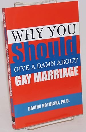 Bild des Verkufers fr Why You Should Give a Damn About Gay Marriage zum Verkauf von Bolerium Books Inc.