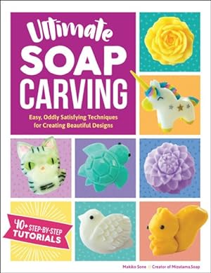 Bild des Verkufers fr Ultimate Soap Carving : Easy, Oddly Satisfying Techniques for Creating Beautiful Designs zum Verkauf von GreatBookPrices