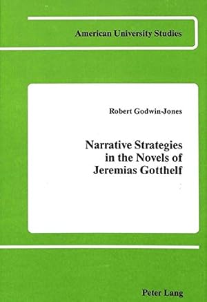 Seller image for Narrative Strategies in the Novels of Jeremias Gotthelf (American University Studies / Series 1: Germanic Languages and Literature, Band 42) for sale by NEPO UG