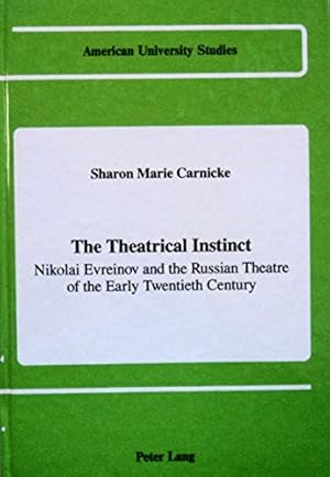 Immagine del venditore per The Theatrical Instinct: Nikolai Evreinov and the Russian Theatre of the Early Twentieth Century (American University Studies / Series 26: Theatre Arts) venduto da NEPO UG