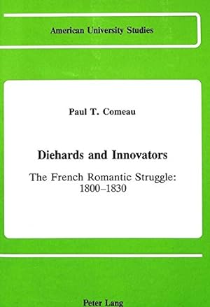 Seller image for Diehards and Innovators: The French Romantic Struggle: 1800-1830 (American University Studies / Series 2: Romance Languages and Literature, Band 82) for sale by NEPO UG