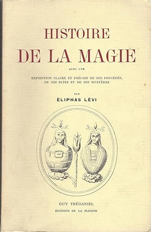Seller image for Histoire De La Magie Avec Une Exposition Claire Et Prcise De Ses Procds, De Ses Rites Et De Ses Mystres. for sale by BYTOWN BOOKERY