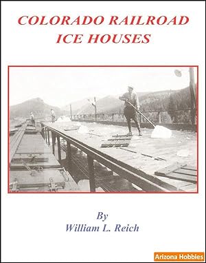 Colorado Railroad Ice Houses: William L. Reich