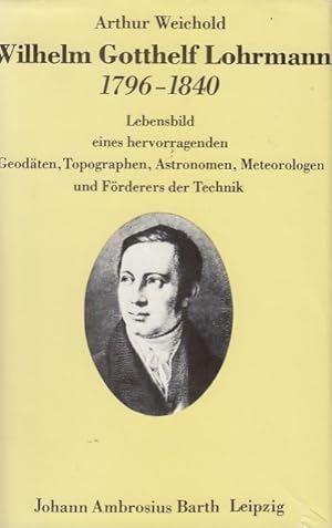 Wilhelm Gotthelf Lohrmann; Lebensbild eines hervorragenden Geodäten, Topographen, Astronomen, Met...