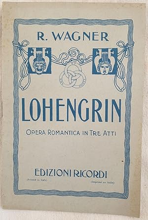 LOHENGRIN GRANDE OPERA ROMANTICA IN TRE ATTI,