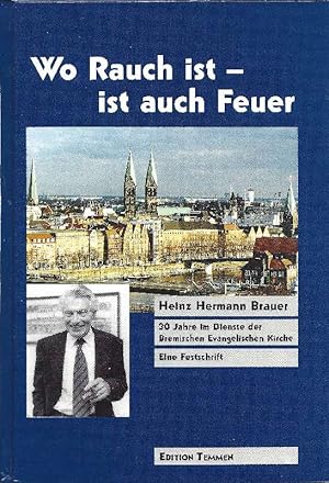 Bild des Verkufers fr Wo Rauch ist - ist auch Feuer Heinz Hermann Brauer - 30 Jahre im Dienste der Bremischen Evangelischen Kirche ; eine Festschrift zum Verkauf von Antiquariat Lcke, Einzelunternehmung