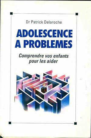 Adolescence à problèmes - Patrick Delaroche