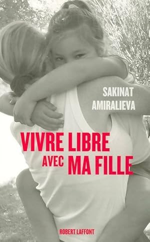 Image du vendeur pour Vivre libre avec ma fille - Sakinat Amiralieva mis en vente par Book Hmisphres