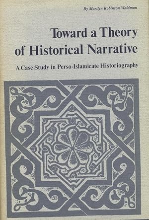 Image du vendeur pour Toward a Theory of Historical Narrative. A Case Study in Perso-Islamicate Historiography. mis en vente par FOLIOS LIMITED