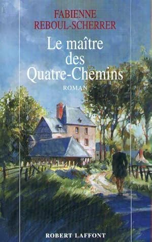 Seller image for Le ma?tre des Quatre-Chemins - Fabienne Reboul-Scherrer for sale by Book Hmisphres