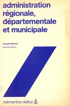 Administration r gionale, d partementale et municipale - Jacques Moreau