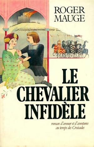 Seller image for Le chevalier infid?le - Roger Mauge for sale by Book Hmisphres