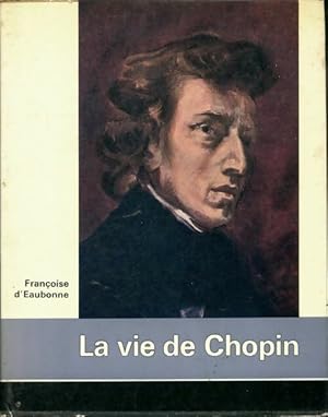 Imagen del vendedor de La vie de Chopin - Fran?oise D' Eaubonne a la venta por Book Hmisphres