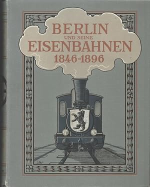 Berlin und seine Eisenbahnen. Hrsg. im Auftrage des Kgl. Preuss. Ministers der öffentlichen Arbei...